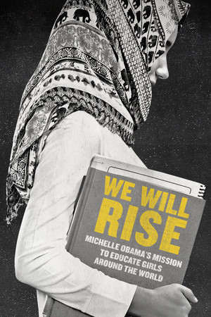 We Will Rise: Michelle Obamas Mission to Educate Girls Around the World (2016)
