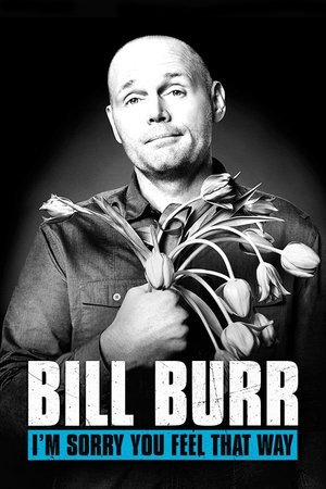 Bill Burr: Im Sorry You Feel That Way (2014)