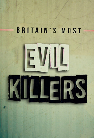 Britains Most Evil Killers (2017-2021)