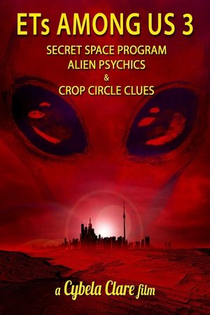 ETs Among Us 3: Secret Space Program, Alien Psychics & Crop Circle Clues (2018)