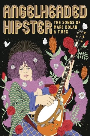 Angelheaded Hipster The Songs of Marc Bolan T Rex (2022)