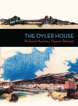 The Oyler House: Richard Neutras Desert Retreat (2012)