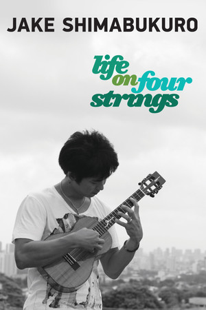 Jake Shimabukuro: Life on Four Strings (2012)