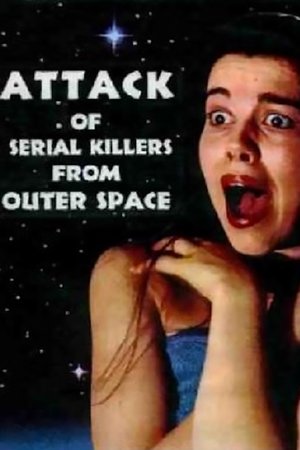 Attack of Serial Killers from Outer Space (1993)
