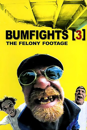 Bumfights 3 The Felony Footage (2004)
