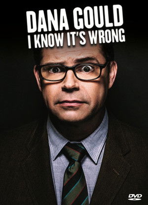 Dana Gould: I Know Its Wrong (2013)