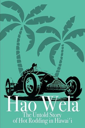 Hao Wela: The Untold Story of Hot Rodding in Hawaii (2017)