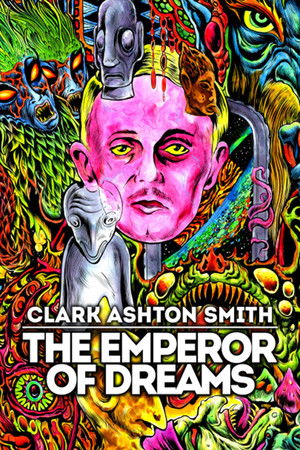 Clark Ashton Smith The Emperor of Dreams (2018)