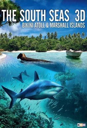 The South Seas 3D: Bikini Atoll &amp; Marshall Islands (2012)