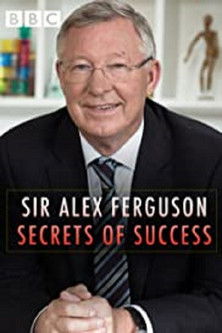 Sir Alex Ferguson Secrets of Success (2015)