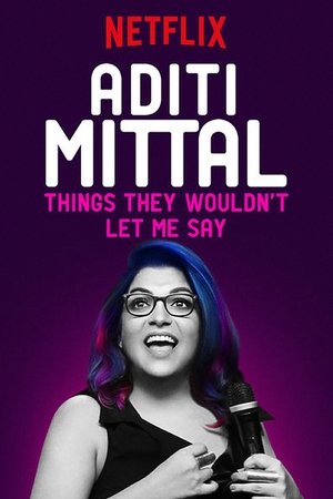 Aditi Mittal: Things They Wouldnt Let Me Say (2017)