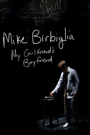 Mike Birbiglia: My Girlfriends Boyfriend (2013)