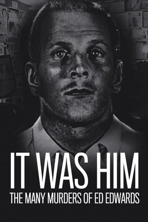 It Was Him: The Many Murders of Ed Edwards (2017 )