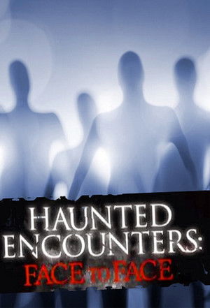 Haunted Encounters Face to Face (2012-)