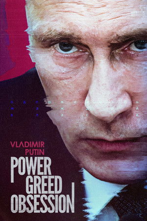 Vladimir Putin Power, Greed, Obsession (2022)