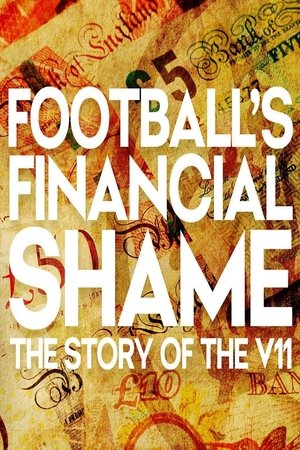 Footballs Financial Shame: The Story of the V11 (2025)