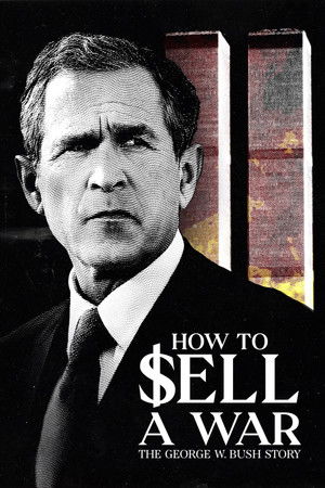 How to Sell A War The George W Bush Story (2025)