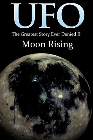 UFO: The Greatest Story Ever Denied II Moon Rising (2009)