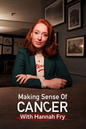 Making Sense of Cancer with Hannah Fry (2022)