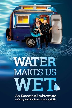 Water Makes Us Wet An Ecosexual Adventure (2019)