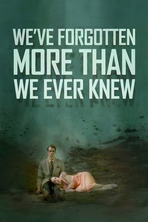Weve Forgotten More Than We Ever Knew (2016)
