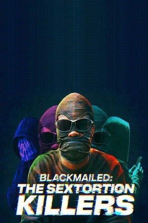 Blackmailed: The Sextortion Killers (2025)