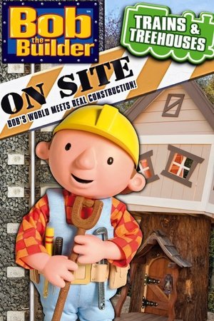 Bob the Builder on Site Trains and Treehouses (2011)