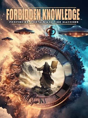 Forbidden Knowledge: Prophecies Portals and Time Machines (2023)