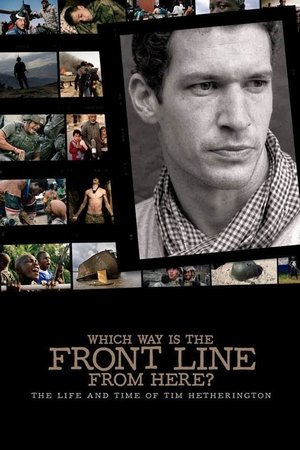 Which Way Is the Front Line from Here The Life and Time of Tim Hetherington (2013)