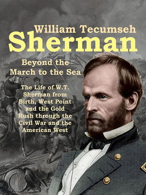 William Tecumseh Sherman Beyond the March to the Sea (2019)