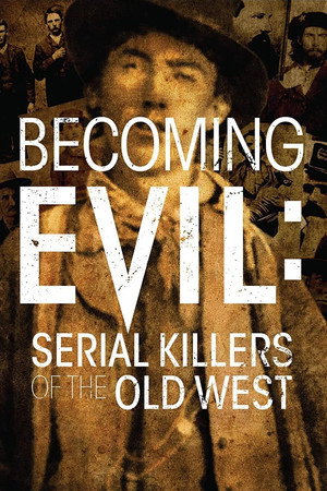 Becoming Evil Serial Killers of the Old West (2021)