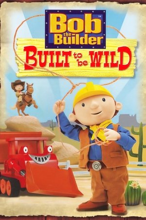 Bob the Builder Built to Be Wild (2006)