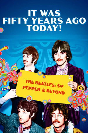It Was Fifty Years Ago Today The Beatles Sgt Pepper Beyond (2017)
